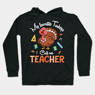 My Favorite Turkeys Call Me Teacher Happy Thanksgiving Day Hoodie